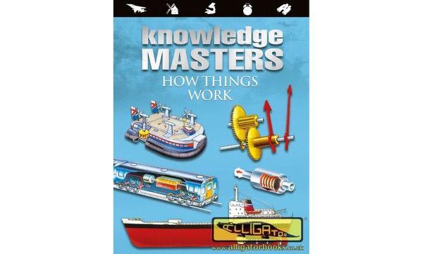 How Things Work — Alligator Books Knowledge Masters