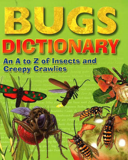 Bugs Dictionary: An A to Z of Insects and Creepy Crawlies